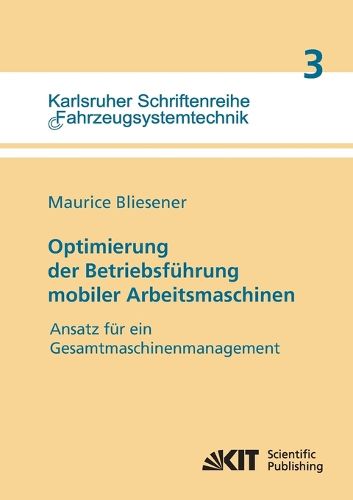 Cover image for Optimierung der Betriebsfuhrung mobiler Arbeitsmaschinen: Ansatz fur ein Gesamtmaschinenmanagement mobiler Arbeitsmaschinen