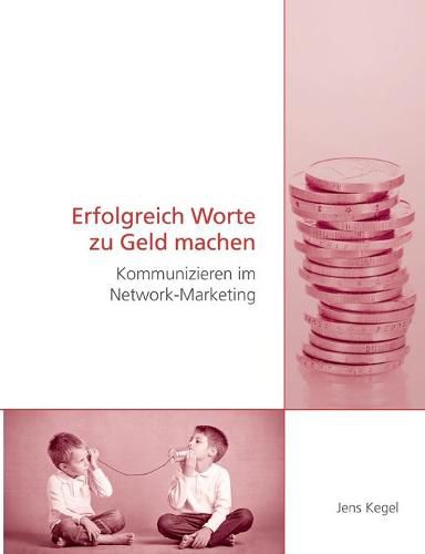 Cover image for Erfolgreich Worte zu Geld machen: Kommunizieren im Network-Marketing