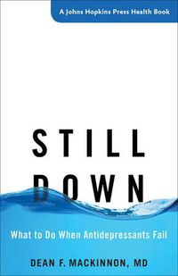 Cover image for Still Down: What to Do When Antidepressants Fail