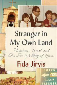 Cover image for Stranger in My Own Land: Palestine, Israel and One Family's Story of Home