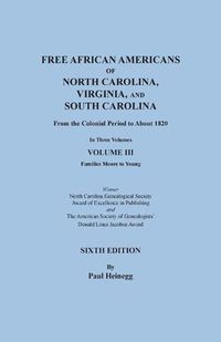 Cover image for Free African Americans of North Carolina, Virginia, and South Carolina from the Colonial Period to About 1820. SIXTH EDITION in Three Volumes. VOLUME III: Families Moore to Young