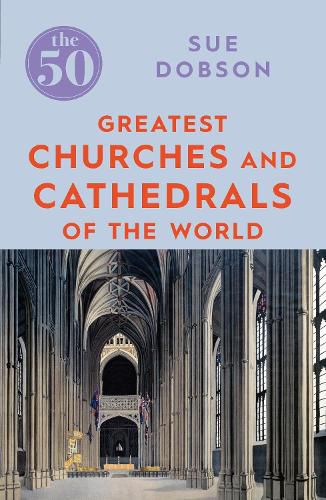 Cover image for The 50 Greatest Churches and Cathedrals