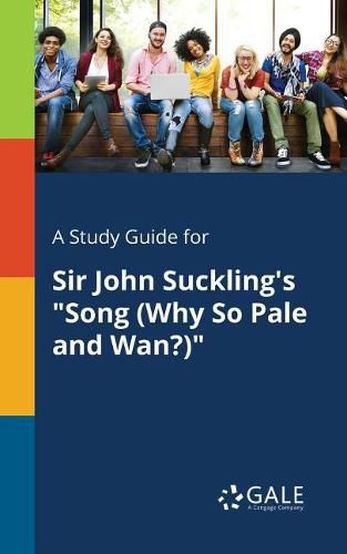 A Study Guide for Sir John Suckling's Song (Why So Pale and Wan?)