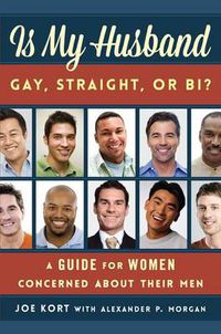 Cover image for Is My Husband Gay, Straight, or Bi?: A Guide for Women Concerned about Their Men