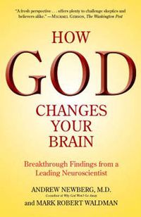 Cover image for How God Changes Your Brain: Breakthrough Findings from a Leading Neuroscientist