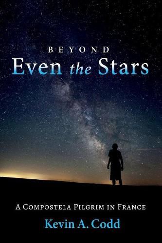 Cover image for Beyond Even the Stars: A Compostela Pilgrim in France