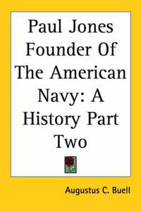 Cover image for Paul Jones Founder Of The American Navy: A History Part Two