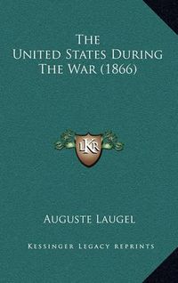 Cover image for The United States During the War (1866)