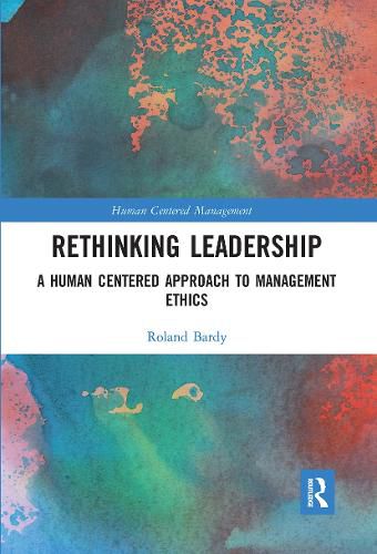 Cover image for Rethinking Leadership: A Human Centered Approach to Management Ethics