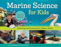 Cover image for Marine Science for Kids: Exploring and Protecting Our Watery World, Includes Cool Careers and 21 Activities