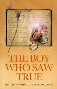 Cover image for The Boy Who Saw True: The Time-Honoured Classic of the Paranormal
