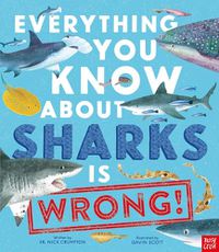 Cover image for Everything You Know about Sharks Is Wrong!