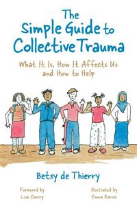 Cover image for The Simple Guide to Collective Trauma: What It Is, How It Affects Us and How to Help