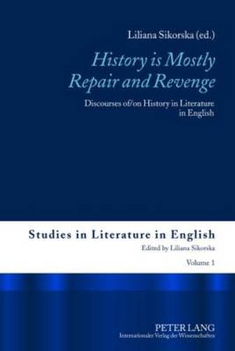 Cover image for History is Mostly Repair and Revenge: Discourses of/on History in Literature in English