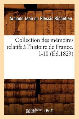 Collection Des Memoires Relatifs A l'Histoire de France. 1-10 (Ed.1823)