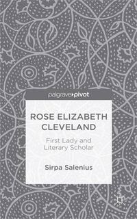 Cover image for Rose Elizabeth Cleveland: First Lady and Literary Scholar