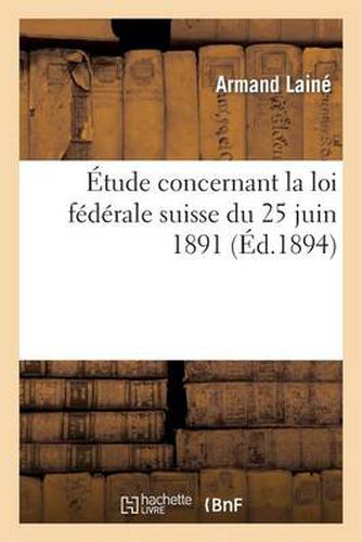 Etude Concernant La Loi Federale Suisse 25 Juin 1891, Sur Rapports Droit Civil Des Citoyens Etablis