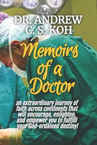 Cover image for Memoirs of a Doctor: An extraordinary journey of faith across continents that will encourage, enlighten, and empower you to fulfil your God-ordained destiny!