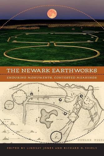 The Newark Earthworks: Enduring Monuments, Contested Meanings