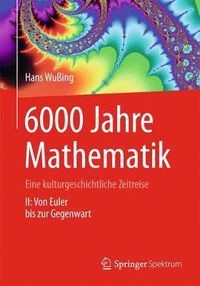 Cover image for 6000 Jahre Mathematik: Eine kulturgeschichtliche Zeitreise - 2. Von Euler bis zur Gegenwart