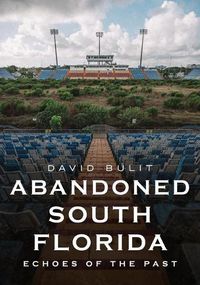 Cover image for Abandoned South Florida: Echoes of the Past