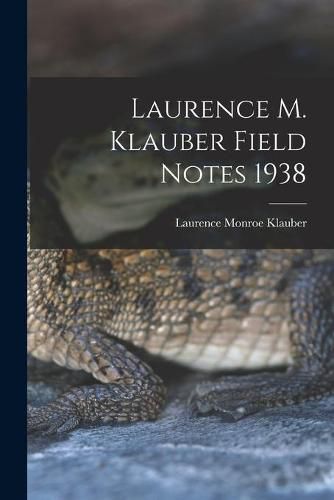 Cover image for Laurence M. Klauber Field Notes 1938