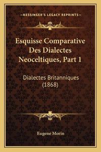 Cover image for Esquisse Comparative Des Dialectes Neoceltiques, Part 1: Dialectes Britanniques (1868)