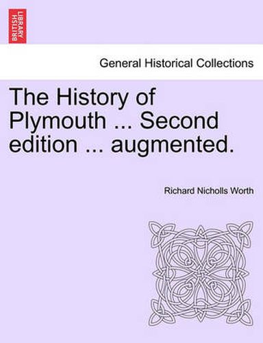 Cover image for The History of Plymouth ... Second Edition ... Augmented.