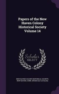 Cover image for Papers of the New Haven Colony Historical Society Volume 14