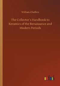 Cover image for The Collectors Handbook to Keramics of the Renaissance and Modern Periods