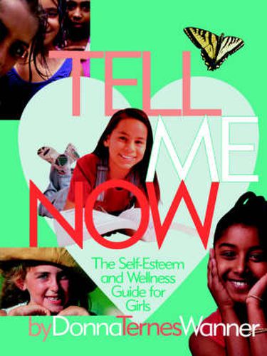 Cover image for Tell Me Now: The Self-Esteem and Wellness Guide for Girls