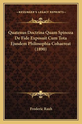 Cover image for Quatenus Doctrina Quam Spinoza de Fide Exposuit Cum Tota Ejusdem Philosophia Cohaereat (1890)