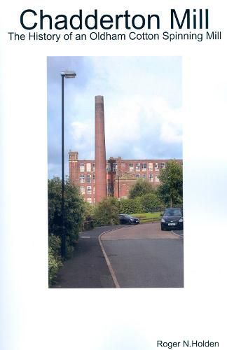 Cover image for Chadderton Mill: The History of an Oldham Cotton Spinning Mill