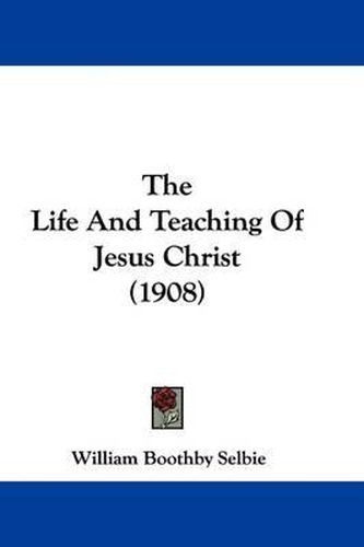 Cover image for The Life and Teaching of Jesus Christ (1908)