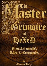 Cover image for The Master Grimoire of Hexed, Magickal Spells, Rites & Ceremonies