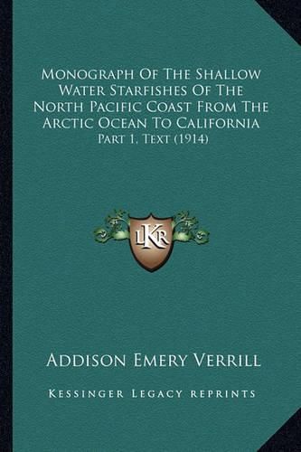 Cover image for Monograph of the Shallow Water Starfishes of the North Pacific Coast from the Arctic Ocean to California: Part 1, Text (1914)