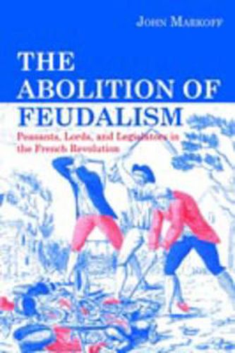 Cover image for The Abolition of Feudalism: Peasants, Lords, and Legislators in the French Revolution