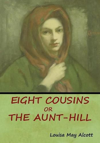 Cover image for Eight Cousins, Or, The Aunt-Hill