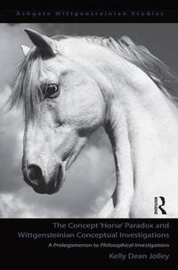 Cover image for The Concept  Horse  Paradox and Wittgensteinian Conceptual Investigations: A Prolegomenon to Philosophical Investigations