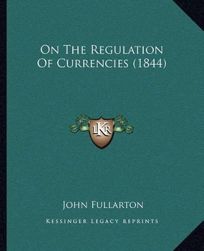 On the Regulation of Currencies (1844)