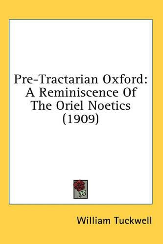 Cover image for Pre-Tractarian Oxford: A Reminiscence of the Oriel Noetics (1909)