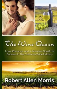 Cover image for The Wine Queen: Love, Romance, and a Woman's Quest For Success in the California Wine Industry