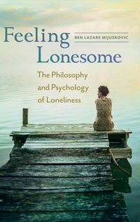 Cover image for Feeling Lonesome: The Philosophy and Psychology of Loneliness