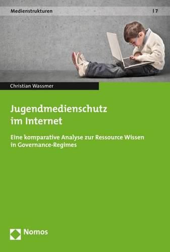 Cover image for Jugendmedienschutz Im Internet: Eine Komparative Analyse Zur Ressource Wissen in Governance-Regimes