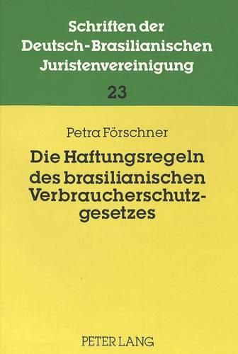 Cover image for Die Haftungsregeln Des Brasilianischen Verbraucherschutzgesetzes: Ansprueche Aus Produkthaftung, Dienstleistungshaftung Und Gewaehrleistung Und Ihre Durchsetzung Im Prozess Im Vergleich Zum Deutschen Recht