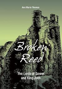 Cover image for Broken Reed: The Lords of Gower and King John