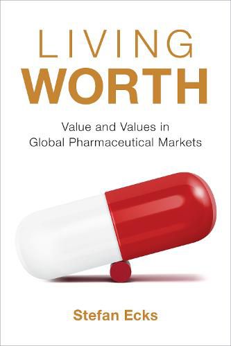 Cover image for Living Worth: Value and Values in Global Pharmaceutical Markets