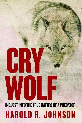 Cover image for Cry Wolf: Inquest into the True Nature of a Predator