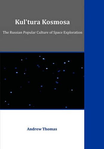 Cover image for Kul'tura Kosmosa: The Russian Popular Culture of Space Exploration