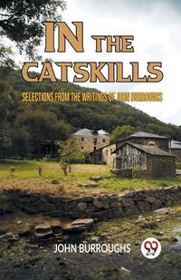 Cover image for IN THE CATSKILLSSELECTIONS FROM THE WRITINGS OF JOHN BURROUGHS (Edition2023)